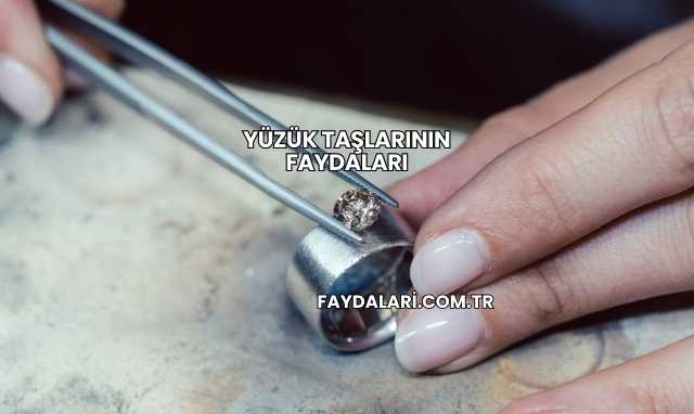 Yüzük Taşlarının Faydaları