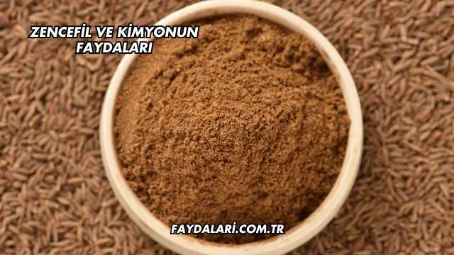 Zencefil Ve Kimyonun Faydaları