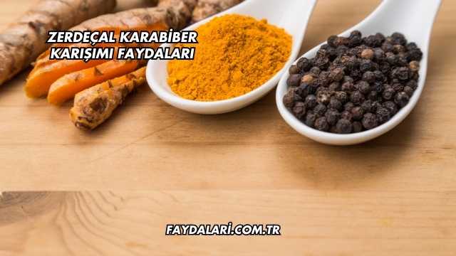 Zerdeçal Karabiber Karışımı Faydaları