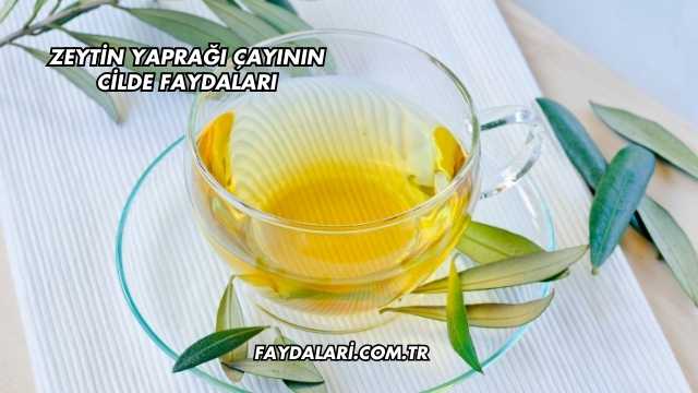 Zeytin Yaprağı Çayının Cilde Faydaları