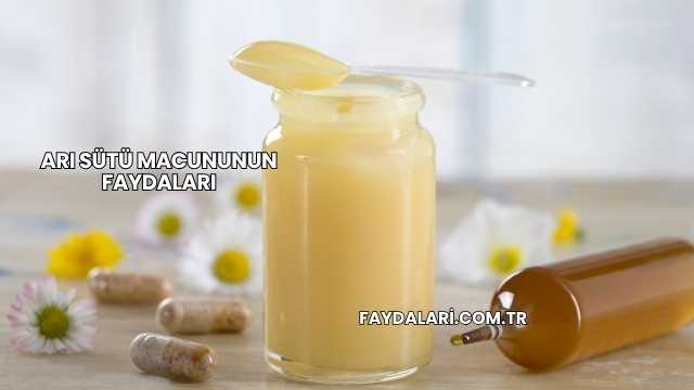 Arı Sütü Macununun Faydaları