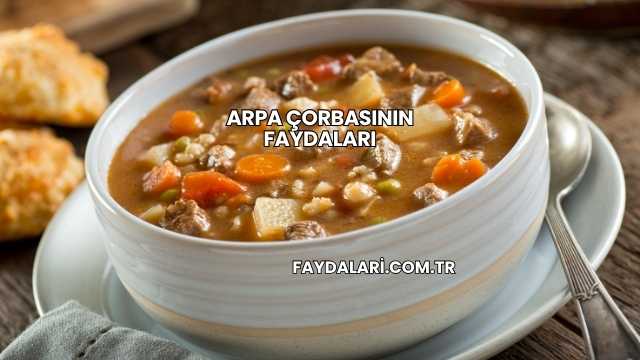 Arpa Çorbasının Faydaları
