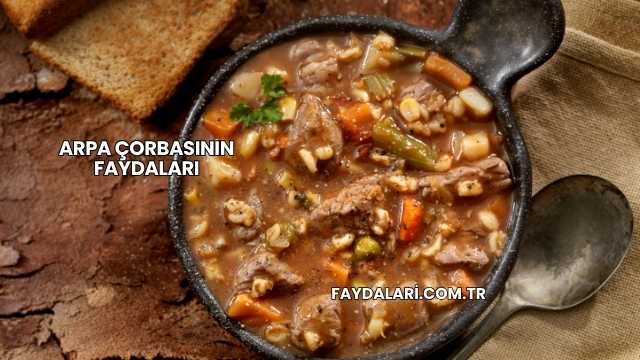 Arpa Çorbasının Faydaları