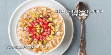Aşurelik Buğday Suyunun Faydaları