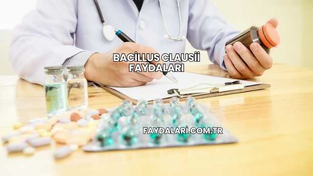 Bacillus Clausii Faydaları