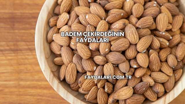 Badem Çekirdeğinin Faydaları