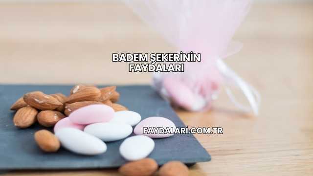 Badem Şekerinin Faydaları