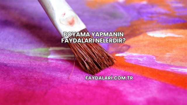 Boyama Yapmanın Faydaları Nelerdir?
