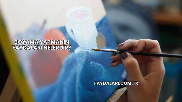 Boyama Yapmanın Faydaları Nelerdir?