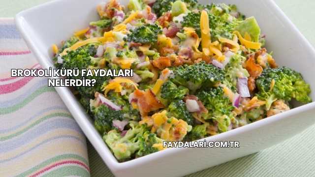 Brokoli Kürü Faydaları Nelerdir?