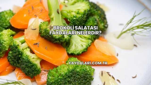 Brokoli Salatası Faydaları Nelerdir?