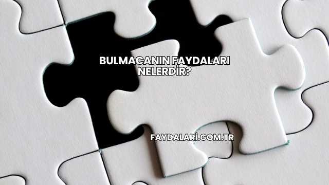 Bulmacanın Faydaları Nelerdir?