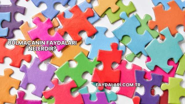 Bulmacanın Faydaları Nelerdir?