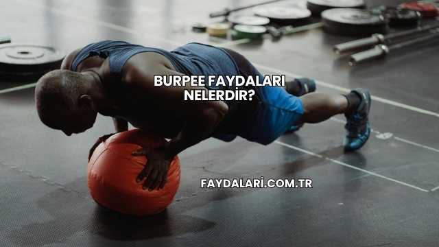 Burpee Faydaları Nelerdir?