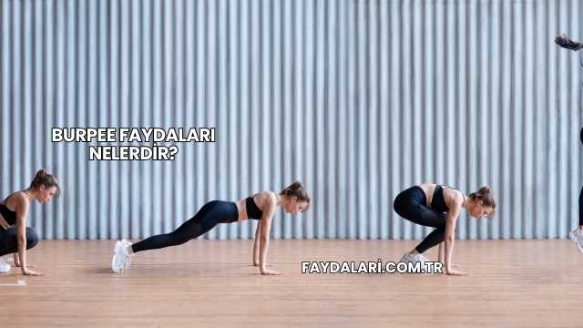 Burpee Faydaları Nelerdir?
