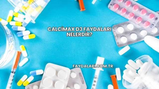 Calcimax D3 Faydaları Nelerdir?