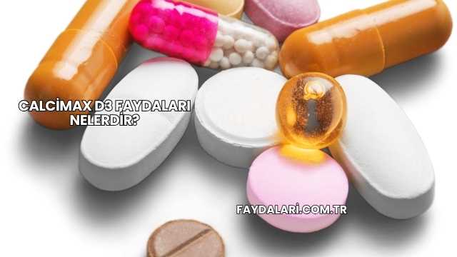 Calcimax D3 Faydaları Nelerdir?