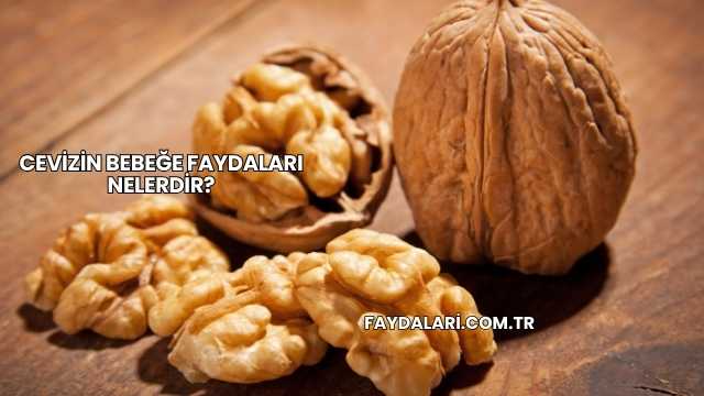 Cevizin Bebeğe Faydaları Nelerdir?