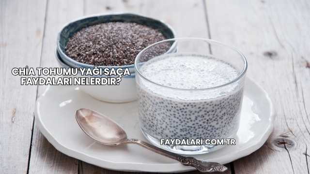 Chia Tohumu Yağı Saça Faydaları Nelerdir?
