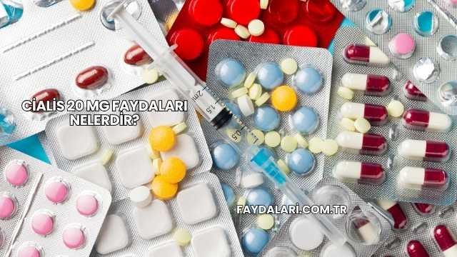 Cialis 20 Mg Faydaları Nelerdir?