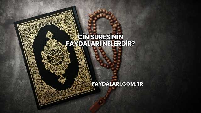Cin Suresinin Faydaları Nelerdir?