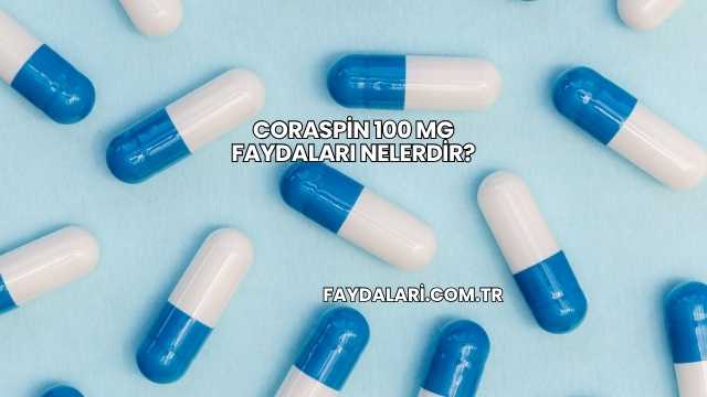 Coraspin 100 Mg Faydaları Nelerdir?