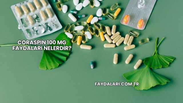 Coraspin 100 Mg Faydaları Nelerdir?