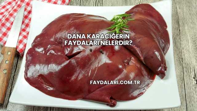 Dana Karaciğerin Faydaları Nelerdir?