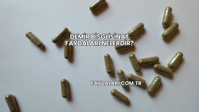 Demir Bisglisinat Faydaları Nelerdir?