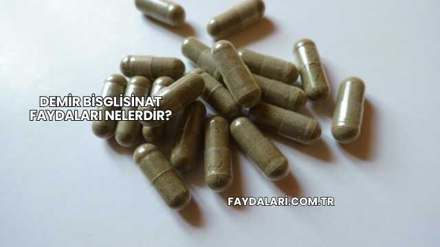 Demir Bisglisinat Faydaları Nelerdir?