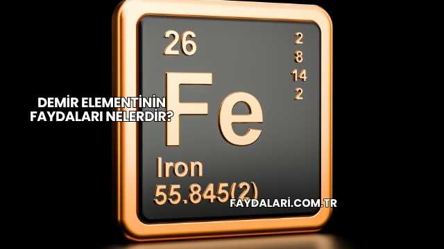 Demir Elementinin Faydaları Nelerdir?