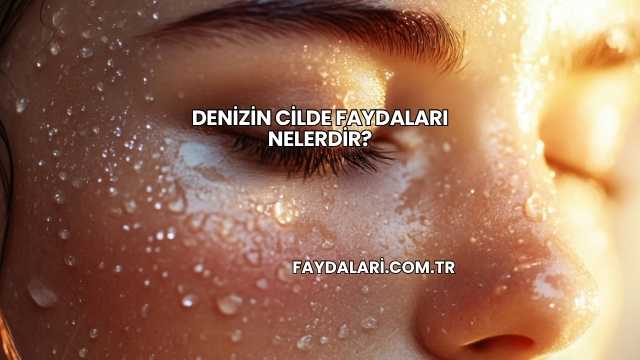 Denizin Cilde Faydaları Nelerdir?