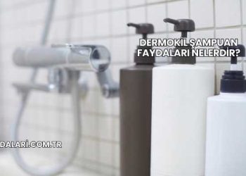 Dermokil Şampuan Faydaları Nelerdir?