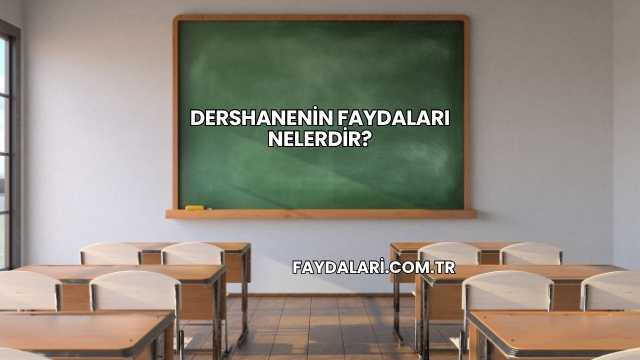 Dershanenin Faydaları Nelerdir?