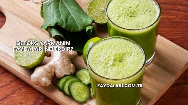Detoks Yapmanın Faydaları Nelerdir?