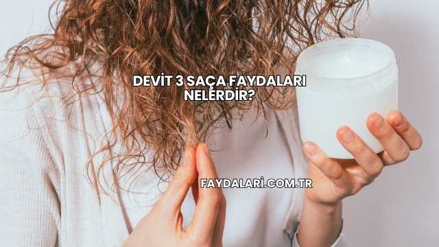 Devit 3 Saça Faydaları Nelerdir?