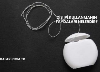 Diş İpi Kullanmanın Faydaları Nelerdir?