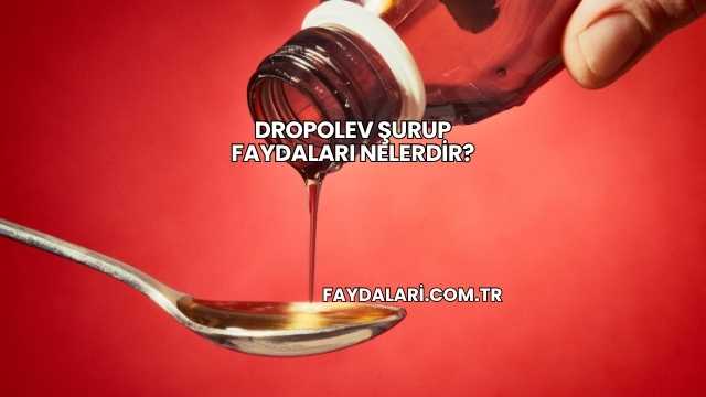 Dropolev Şurup Faydaları Nelerdir?