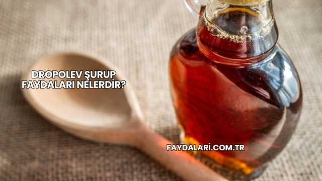 Dropolev Şurup Faydaları Nelerdir?