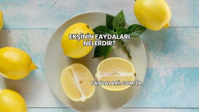 Ekşinin Faydaları Nelerdir?