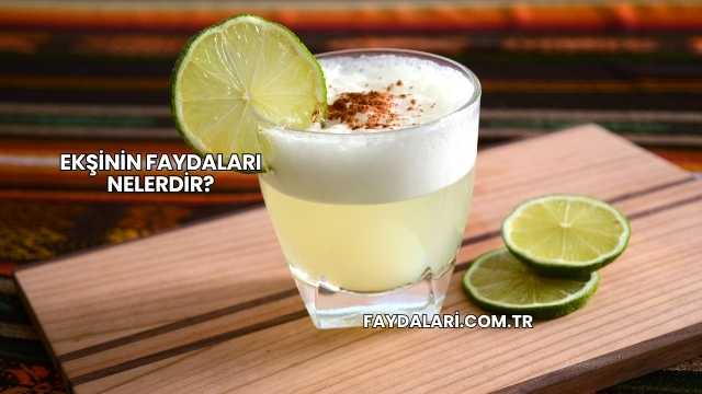 Ekşinin Faydaları Nelerdir?