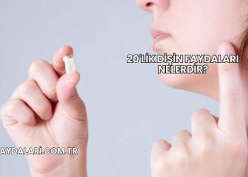 20'lik Dişin Faydaları Nelerdir?
