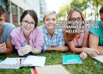 4 Yıllık Üniversite Okumanın Faydaları Nelerdir?