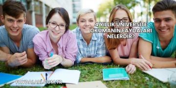 4 Yıllık Üniversite Okumanın Faydaları Nelerdir?
