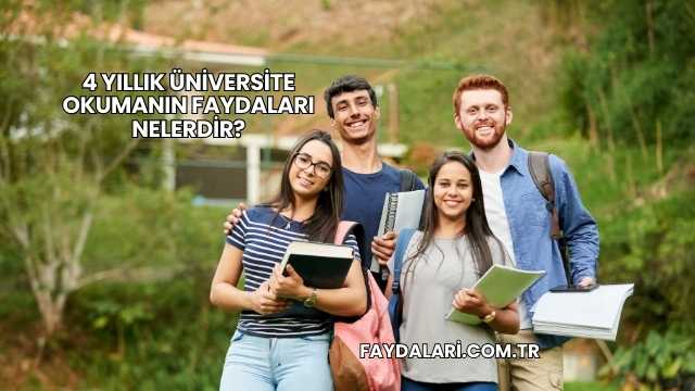 4 Yıllık Üniversite Okumanın Faydaları Nelerdir?