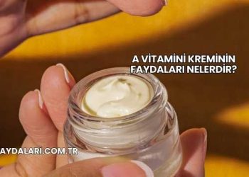 A Vitamini Kreminin Faydaları Nelerdir?