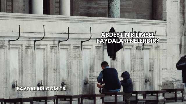 Abdestin Bilimsel Faydaları Nelerdir?