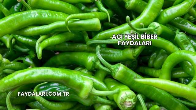 Acı Yeşil Biber Faydaları