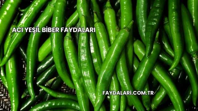 Acı Yeşil Biber Faydaları