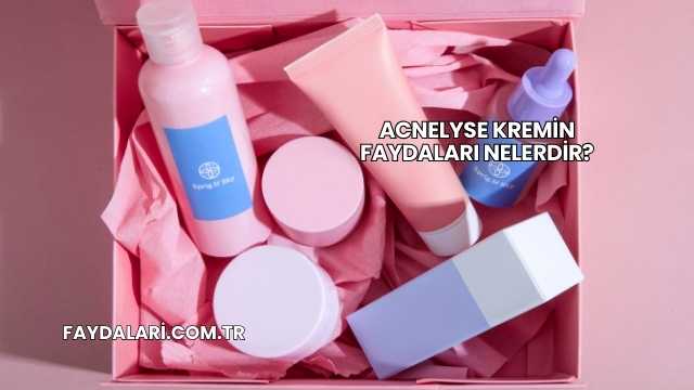 Acnelyse Kremin Faydaları Nelerdir?